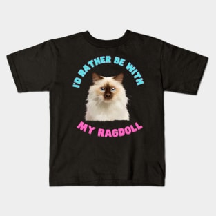 Ragdoll Cat, I'd rather be with my Ragdoll Kids T-Shirt